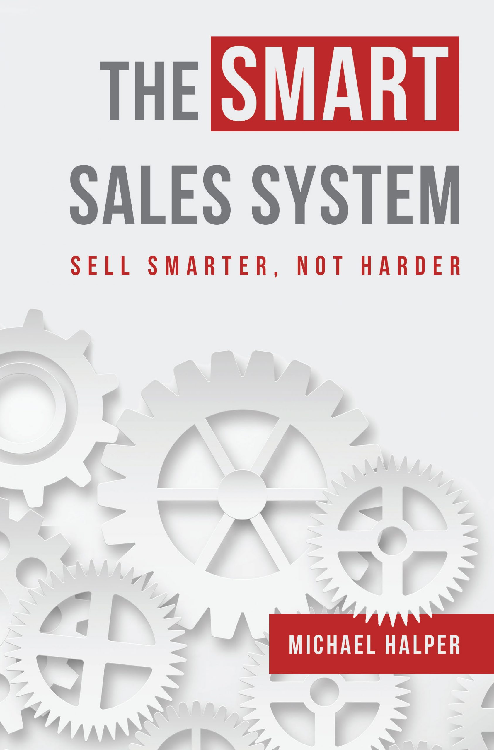 The SMART Sales System – SELL SMARTER, NOT HARDER (Book)